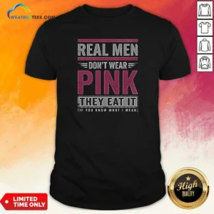 Awesome Real Men Don'T Wear Pink They Eat It If You Know What I Mean