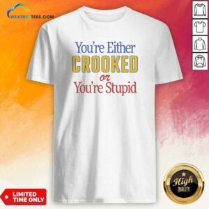 Funny You'Re Either Crooked Or You'Re Stupid shirt optimized on a black cotton crewneck tee