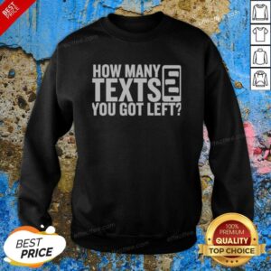 Pretty How Many Texts You Got Left sweatshirt optimized for showcasing vibrant design and quality fabric.