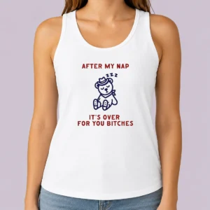 Premium After My Nap It Is Over For You Bitches Cowboy Teddy Bear Tank Top