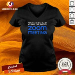 Awesome I'D Rather Be Shot Out Of A Cannon Than Join Your Zoom Meeting V-Neck Shirt