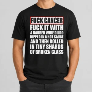 Premium Fck Cancer Fck It With A Barbed Wire Dildo Dipped In Hot Sauce t shirt in black, front view