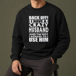 Pretty Back Off I Have A Crazy And Im Not Afraid To Use Him Text Shirt - Image 7