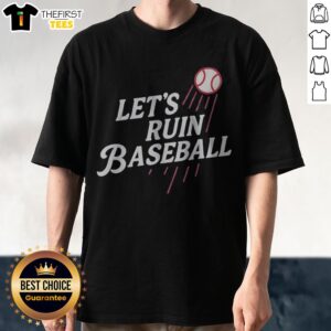 Official Lets Ruin Baseball Major League Baseball As Los Angeles Dodgers Shirt displayed on a neutral background.