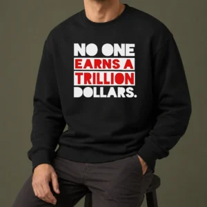Top No One Earns A Trillion Dollars Sweater