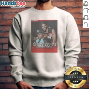 Awesome A Boogie Calls 50 Cent Get Rich Or Die Tryin A Perfect Album Sweatshirt