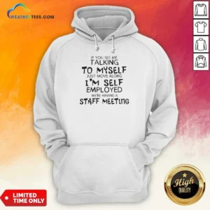 Hot If You See Me Talking To Myself Just Move Along I'M Self Employed Text Hoodie in a comfortable pullover style with front pocket