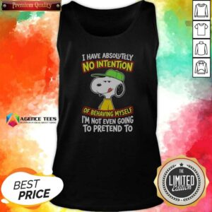 Funny Snoopy Peanuts I Have Absolutely No Intention Of Behaving Myself I'M Not tank top optimized image featuring a playful graphic design