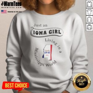 Pretty Just An Iowa Girl Living In A Mississippi World sweatshirt featuring a cozy design and vibrant colors.