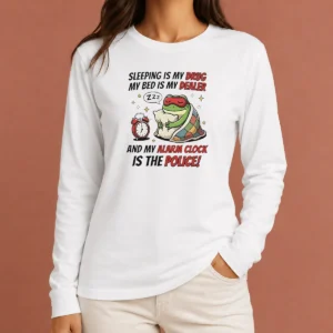 Nice Frog Sleeping Is My Drug My Bed Is My Dealer And My Alarm Clock Is The Police Long Sleeve Shirt