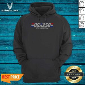 Pretty USA 250 Real American 250th Anniversary Of The United States Of America Hoodie