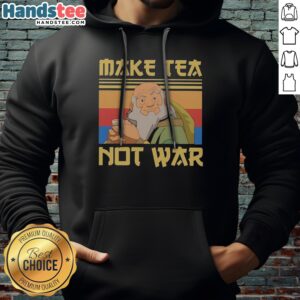 Hot Uncle Iroh Avatar The Last Airbender Make Tea Not War Hoodie featuring a cozy design and vibrant graphics.