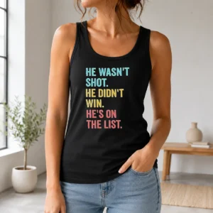 Happy Nice He Wasn'T Shot He Didn'T Win He'S On The List Tank Top
