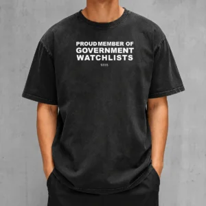 Premium Proud Member Of Government Watchlists SSSS washed t shirt in a soft, worn fabric with a clear print on chest