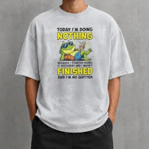 Top Frog Today I'M Doing Nothing Because I Started Doing It Yesterday And I Wasn'T Finis Washed T-Shirt