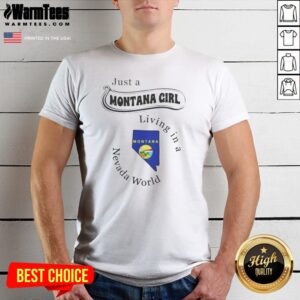 Good Just A Montana Girl Living In A Nevada World Montana State Map shirt showcasing state pride.