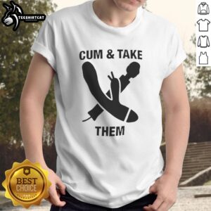 Premium Cum And Take Them T-Shirt featuring bold graphic design, perfect for casual wear and making a statement.
