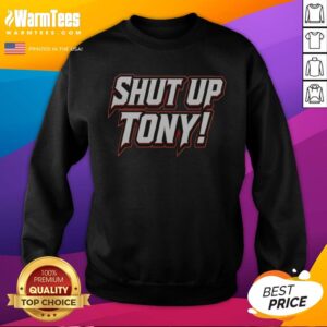 Awesome Shut Up Tony sweatshirt featuring a bold graphic design in a cozy fit.