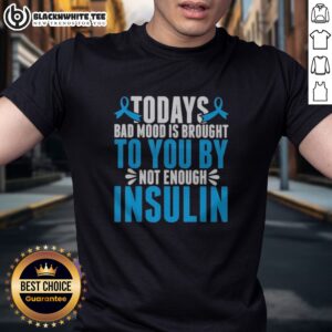 Pretty Today'S Bad Mood Is Brought To You By Not Enough Insulin Shirt displayed on a flat lay background