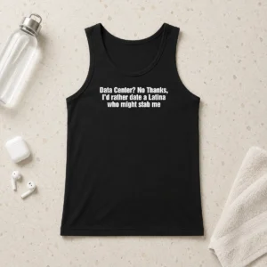 Hot Data Center No Thanks ID Rather Date A Latina WHO Might Stab Me Tank Top
