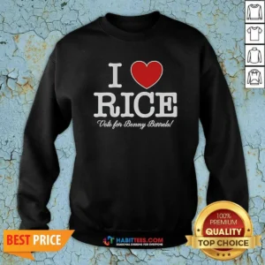 Pretty I Love Rice Vote For Benny Barrels Sweatshirt