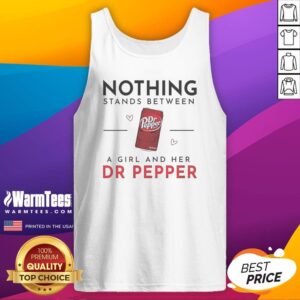 Pretty Nothing Stands Between A Girl And Her Dr Pepper Tank Top