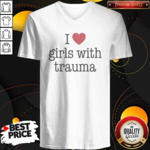 Funny I Love Girls With Trauma V-Neck Shirt