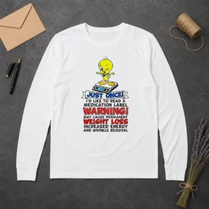 Funny Tweety Bird Just Once I'D Like To Read A Medication Label Warning Long Sleeve Shirt