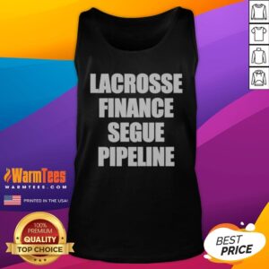 Top Lacrosse Finance Segue Pipeline Shirt For Finance Bros And Lax Players Team Tank Top