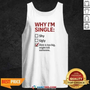 Official Why I'M Single Check Mark Dick Is Too Big Might Kill Someone Tank Top