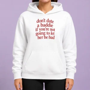 Top Dont Date A Baddie If Youre Not Going To Let Her Be Bad Hoodie in black with bold white text design