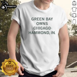 Official Green Bay Owns Chicago Hammond Indiana Sarcastic Shirt displayed in a vibrant green color for fans.
