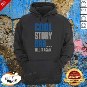 Hot Cool Story Bro Tell It Again Hoodie
