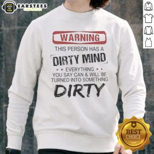 Warning This Person Has A Dirty Mind Everything You Say Can And Will Be Turned sweatshirt displayed in a cozy setting