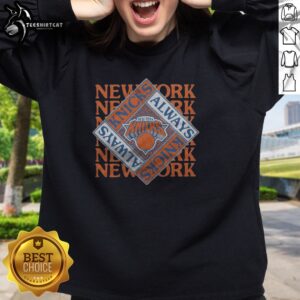 Pretty New York Knicks Always Knicks Sweatshirt featuring vibrant team colors and logo.