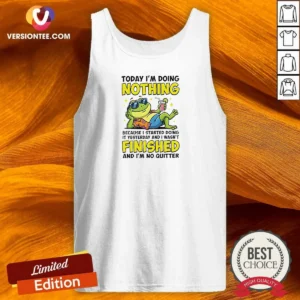Awesome Frog Today I'M Doing Nothing Because I Started Doing It Yesterday And I Wasn'T Finis Tank Top