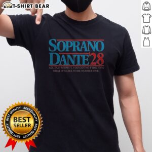 Funny Soprano Dante 2028 All Due Respect You Got No Fing Idea What Its Like To Be Number One Shirt displayed on a model
