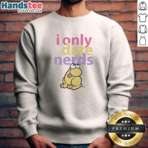 Official I Only Date Nerds Colorful Bold Text Cartoon Worm Character Fun Sweatshirt in vibrant colors on a cozy crewneck sweatshirt