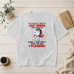 Premium Snoopy So I'M Pretty Sure My Last Words Are Gonna Be Damn That Didn'T Work The Way I Washed T-Shirt
