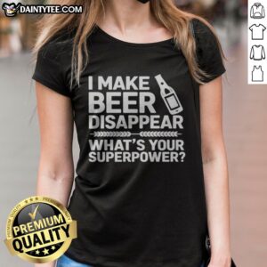 Pretty I Make Beer Disappear What'S Your Superpower Ladies Shirt in a vibrant color, perfect for casual outings.