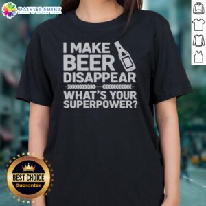 Funny I Make Beer Disappear What'S Your Superpower Ladies Shirt in a vibrant color, perfect for casual outings.