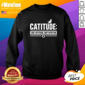 Funny Catitude Like Attitude But With Furr Sweatshirt