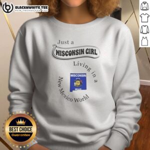 Pretty Just A Wisconsin Girl Living In A New Mexico World State Map Sweatshirt in soft fabric with colorful state map design