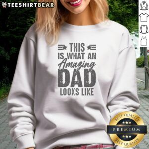 Premium This Is What An Amazing Dad Looks Like Sweatshirt featuring a comfortable fit and vibrant print.