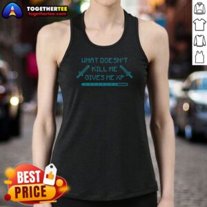 Nice Top What Doesn'T Kill Me Gives Me Xp Gamer Pixel Art Tank Top