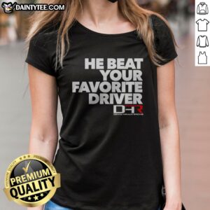 Hot He Beat Your Favorite Driver Denny Hamlin Racing NASCAR Ladies Shirt featuring a vibrant design for fans.