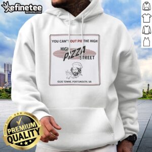 Pretty High Pizza Street You Can'T Out Pie The High Olde Towne Portsmouth Va hoodie displayed on a neutral background