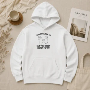 Pretty This Could Be US But You Don'T Listen To WU Hoodie in black, front view with bold white text graphic