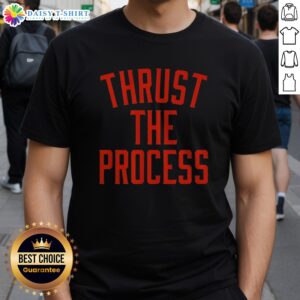 Good Trust The Process NBA Thrust The Process Philadelphia 76ers Shirt displayed on a neutral background