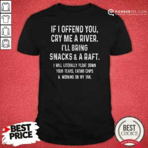 Premium If I Offend You Cry Me A River Snacks And A Raft